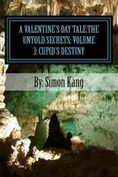 The Untold Secrets: Volume 3: Cupid's Destiny: This Year, Cupid Will Fulfill His Destiny of Who He Really Is.