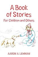 Cover of A Book of Stories: For Children and Others by Aaron A. Lehman