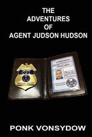Cover of The Adventures of Agent Judson Hudson by Ponk Vonsydow
