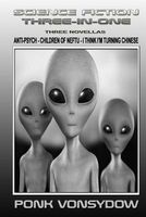 Cover of Science Fiction Three-In-One: Anti-Psych, Children of Neftu, I Think I'm Turning Chinese by Ponk Vonsydow