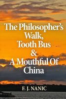 Cover of The Philosopher's Walk, Tooth Bus & a Mouthful of China by F.J. Nanic