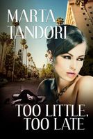 Cover of Too Little, Too Late by Marta Tandori