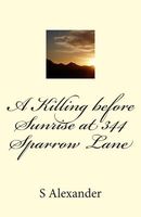 Cover of A Killing Before Sunrise at 344 Sparrow Lane by S. Alexander