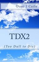 Cover of Tdx2 by Dani J. Caile