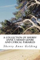 A Collection of Sherry Annes Mixed Genre and Lyrical Parables