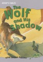 The Wolf and His Shadow and Other Fables