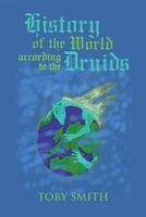 Cover of History of the World According to the Druids by Toby Smith