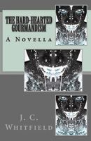 Cover of The Hard-Hearted Gourmandism by J.C. Whitfield
