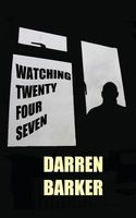 Cover of Watching Twenty Four Seven by Darren Barker