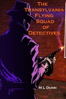 Cover of The Transylvania Flying Squad of Detectives by M.L. Dunn
