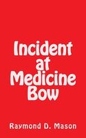 Cover of Incident at Medicine Bow by Raymond D. Mason