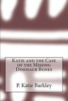 Katie and the Case of the Missing Dinosaur Bones