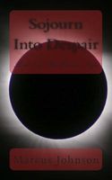Cover of Sojourn Into Despair by Marcus Johnson