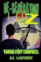 Cover of Degeneration Z Taking Fort Campbell by D.E. Lariviere