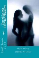 Cover of Secret Society Extreme Pleasures by Jennifer Rosario