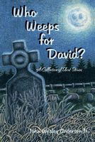 Cover of Who Weeps for David? by John Wesley Anderson Jr.