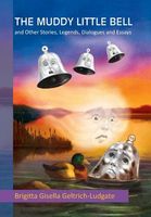 The Muddy Little Bell: And Other Stories, Legends, Dialogues and Essays