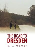 Cover of The Road to Dresden by A.L. Provost