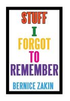 Cover of Stuff I Forgot to Remember by Bernice Zakin