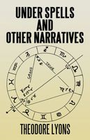 Cover of Under Spells AND OTHER NARRATIVES by Theodore Lyons