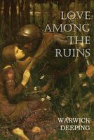 Cover of Love Among the Ruins by Warwick Deeping
