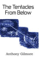 Cover of The Tentacles From Below by Anthony Gilmore
