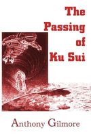 Cover of The Passing of Ku Sui by Anthony Gilmore