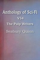 Anthology of Sci-Fi V34, the Pulp Writers - Seabury Quinn