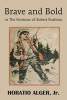 Brave and Bold; or, the Fortunes of Robert Rushton