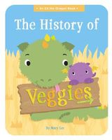 Cover of The History of Veggies by Mary Lee