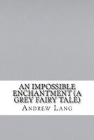An Impossible Enchantment
