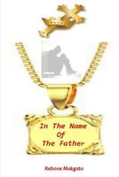 Cover of In the Name of the Father by Rebone Makgato