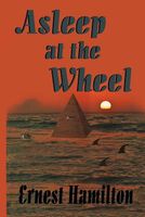 Cover of Asleep at the Wheel by Ernest Hamilton