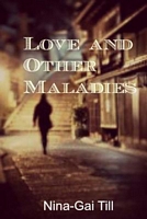 Cover of Love and Other Maladies by Nina-Gai Till
