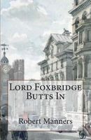 Cover of Lord Foxbridge Butts in by Robert Manners