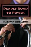Cover of Deadly Road to Power by Harry P. Singleton