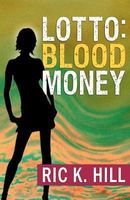 Cover of Lotto: Blood Money by Ric K. Hill