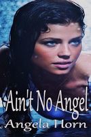 Cover of Ain't No Angel by Angela Horn