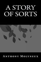 Cover of A Story of Sorts by Anthony Molyneux