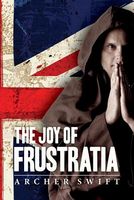 Cover of The Joy of Frustratia by Archer Swift