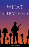 Cover of What Survived by Jesse Roman R