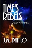 Cover of Time's Rebels by J.M. Dattilo