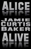 Cover of Alice Alive by Jamie Curtis Baker