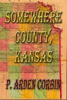 Cover of Somewhere County, Kansas by P. Arden Corbin
