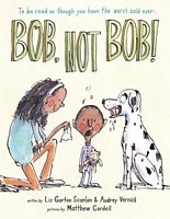 Bob, Not Bob!: *To Be Read as Though You Have the Worst Cold Ever