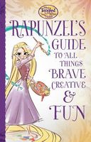 Rapunzel's Guide to All Things Brave, Creative, and Fun!