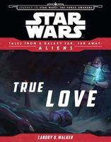 True Love: Tales From a Galaxy Far, Far Away
