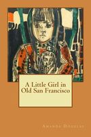 Cover of A Little Girl in Old San Francisco by Amanda Minnie Douglas