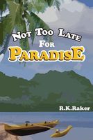 Cover of Not Too Late for Paradise by R.K. Raker