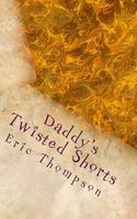 Cover of Daddy's Twisted Shorts by Eric Thompson